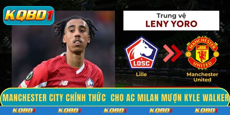 Manchester City chính thức cho AC Milan mượn Kyle Walker