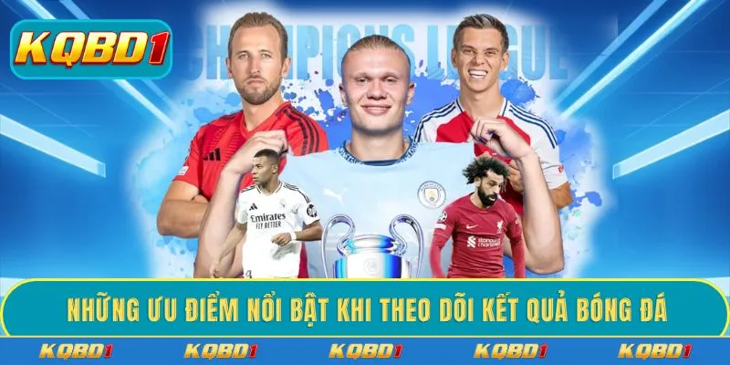 Những ưu điểm nổi bật khi theo dõi kết quả bóng đá