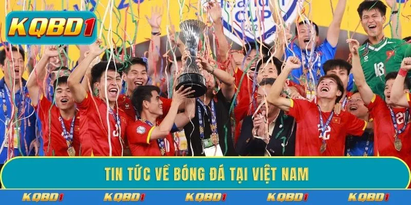 Cập nhật tin tức về bóng đá tại Việt Nam đầy đủ mỗi ngày